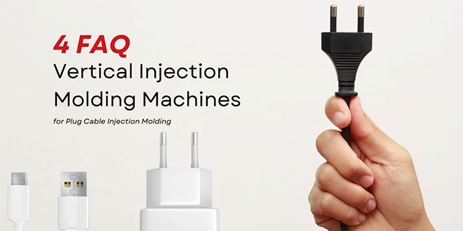 4 FAQ about Vertical Injection Molding Machines for Power Cord Connector